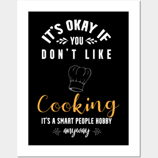 It's okay if you don't like cooking,it's smart people hobby anyway Posters and Art